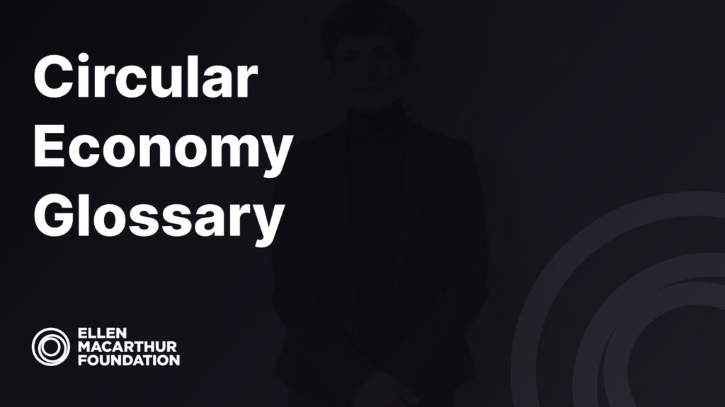 Circular Economy Glossary by Ellen Macarthur Foundation