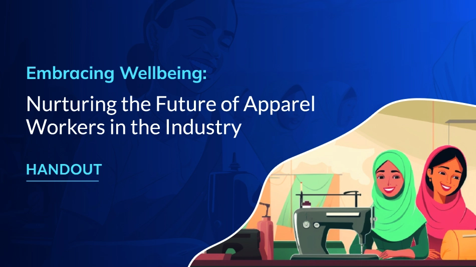 Embracing Wellbeing: Nurturing the Future of Apparel Workers in the Industry
