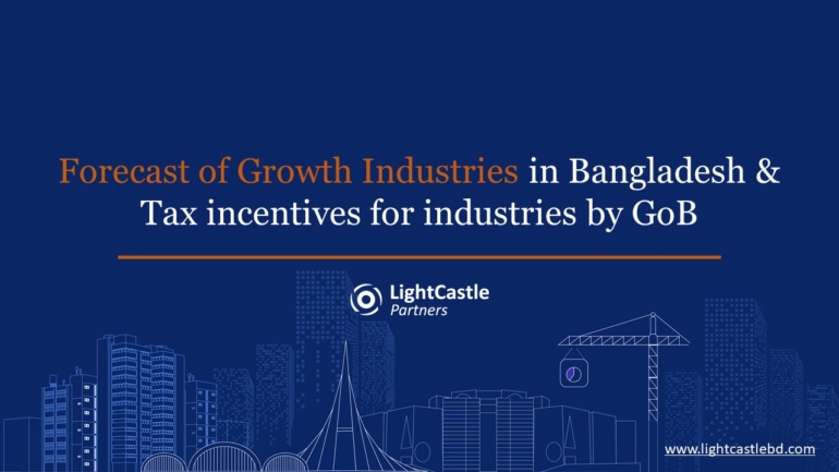 [Presentation] Forecast of Growth Industries in Bangladesh & Tax Incentives for Industries by the Government