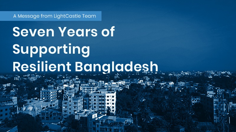 Seven Years of Supporting Resilient Bangladesh: A Message from LightCastle Team