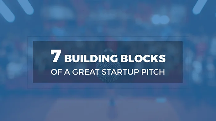 7 Building Blocks of a Great Startup Pitch