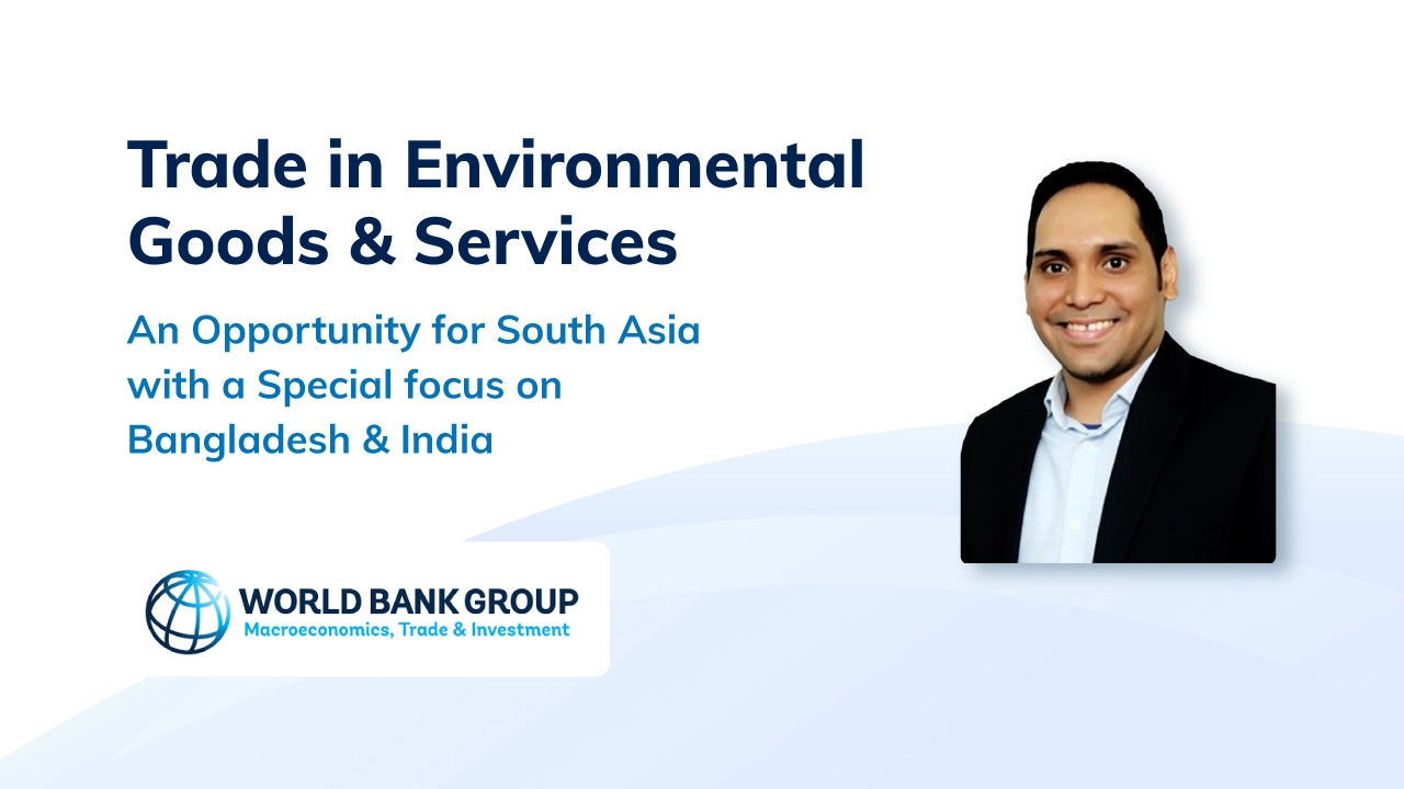 ​​Bijon Islam Attends World Bank ‘Green Trade’ Webinar as a Panelist