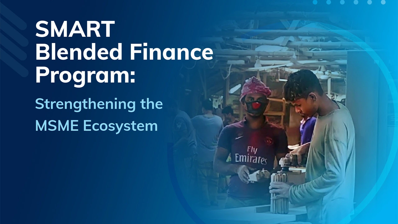 SMART Blended Finance Program: Strengthening the MSME Ecosystem