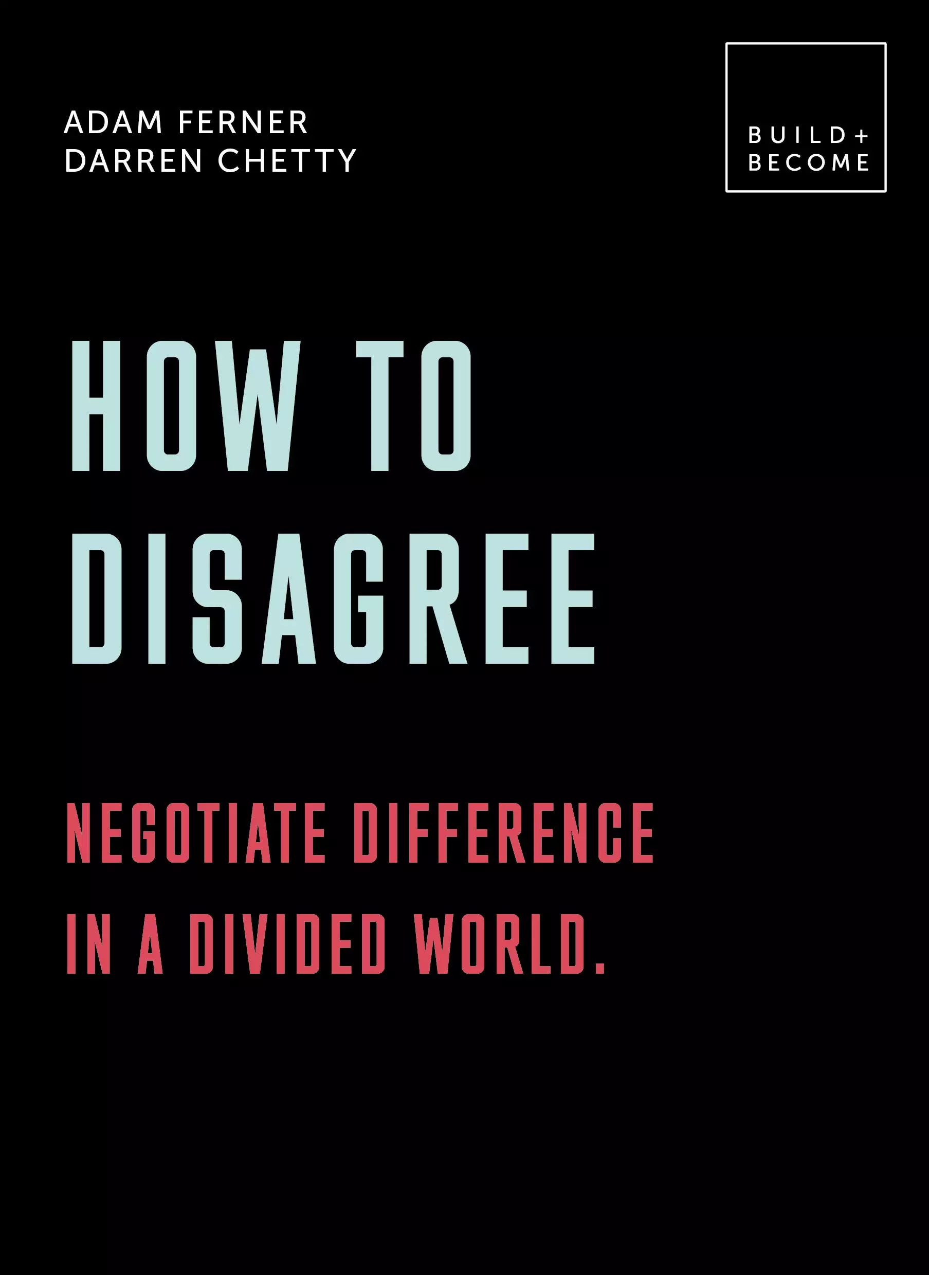 How to Disagree: Negotiate Difference in a Divided World by Adam Ferner & Darren Chetty