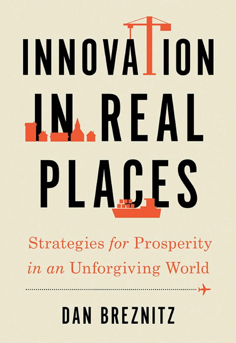 Innovation in Real Places: Strategies for Prosperity in an Unforgiving World-Dan Breznitz
