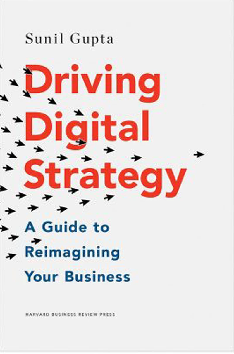 Driving Digital Strategy: A Guide to Reimagining Your Business-Sunil Gupta
