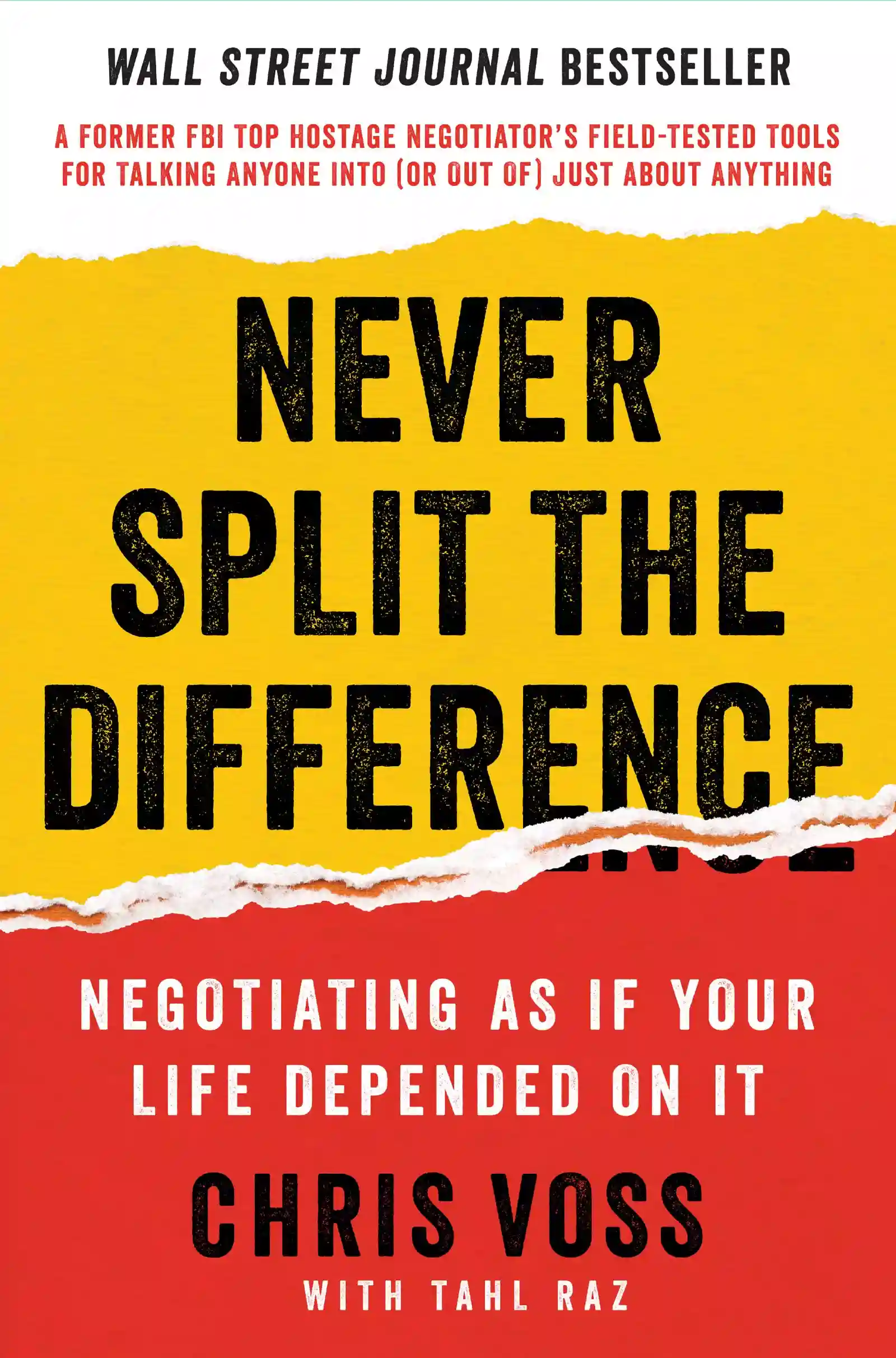 A former FBI hostage negotiator offers a new, field-tested approach to negotiating – effective in any situation.
Never Split the Difference: Negotiating As If Your Life Depended On It by Chris Voss & Tahl Raz