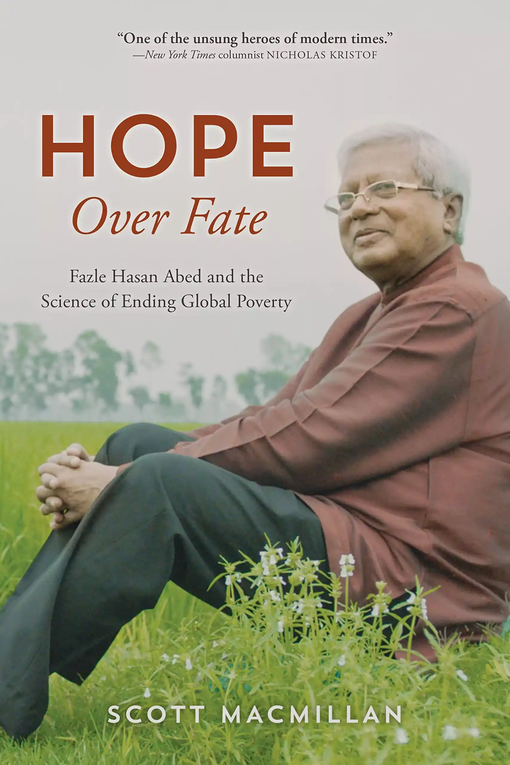 Hope Over Fate: Fazle Hasan Abed and the Science of Ending Global Poverty by Scott Macmillan