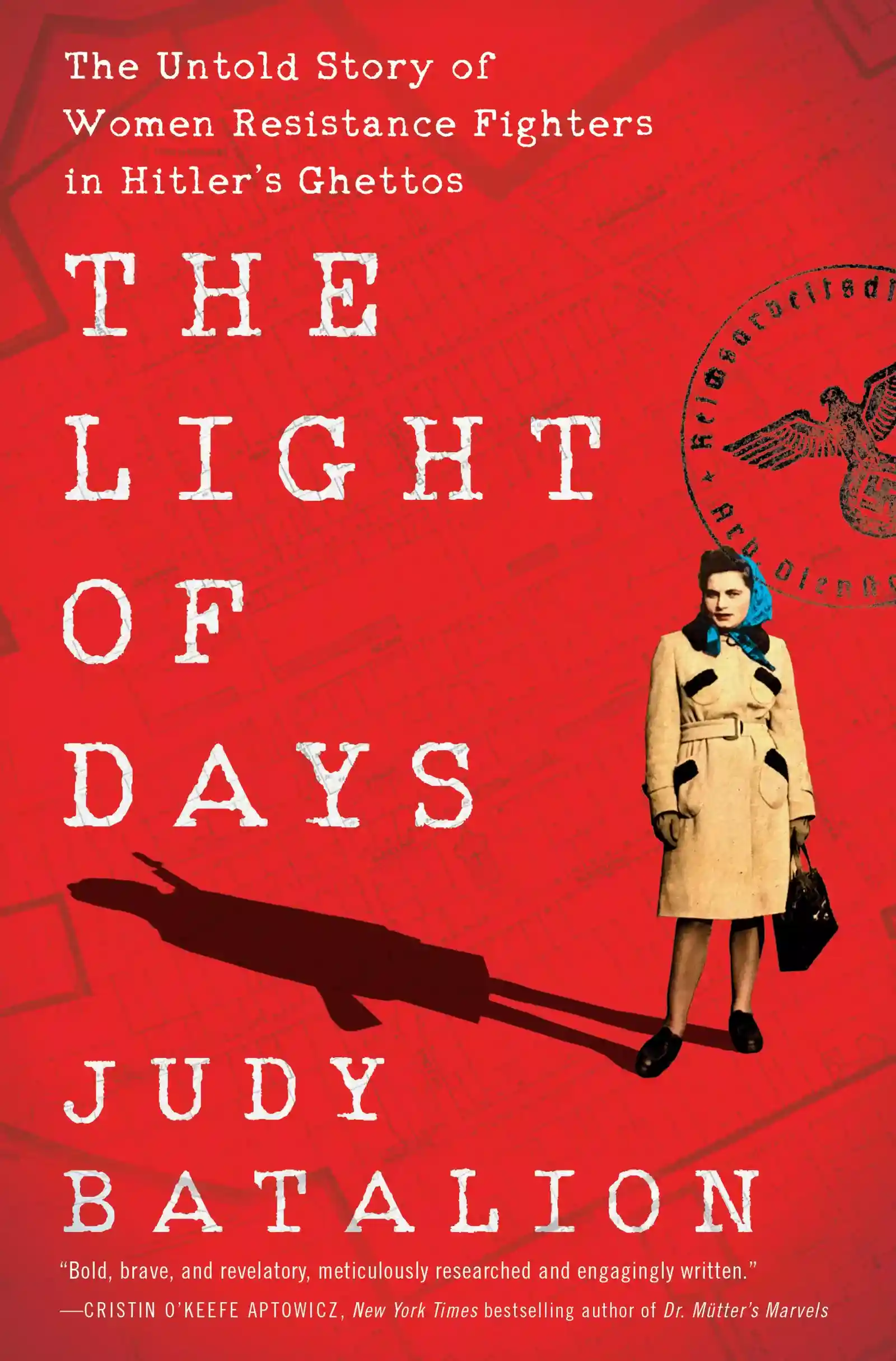 The Light of Days: The Untold Story of Women Resistance Fighters in Hitler's Ghettos by Judy Batalion